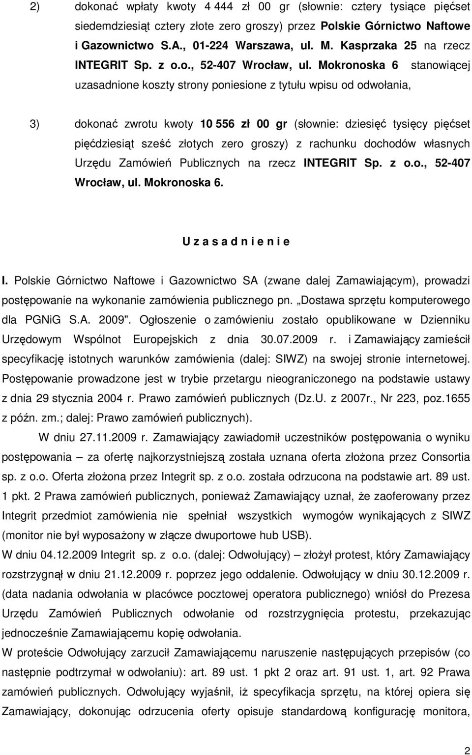 Mokronoska 6 stanowiącej uzasadnione koszty strony poniesione z tytułu wpisu od odwołania, 3) dokonać zwrotu kwoty 10 556 zł 00 gr (słownie: dziesięć tysięcy pięćset pięćdziesiąt sześć złotych zero