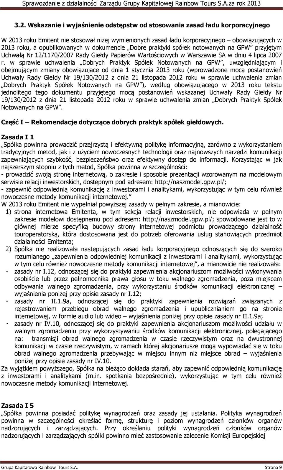 w sprawie uchwalenia Dobrych Praktyk Spółek Notowanych na GPW, uwzględniającym i obejmującym zmiany obowiązujące od dnia 1 stycznia 2013 roku (wprowadzone mocą postanowień Uchwały Rady Giełdy Nr