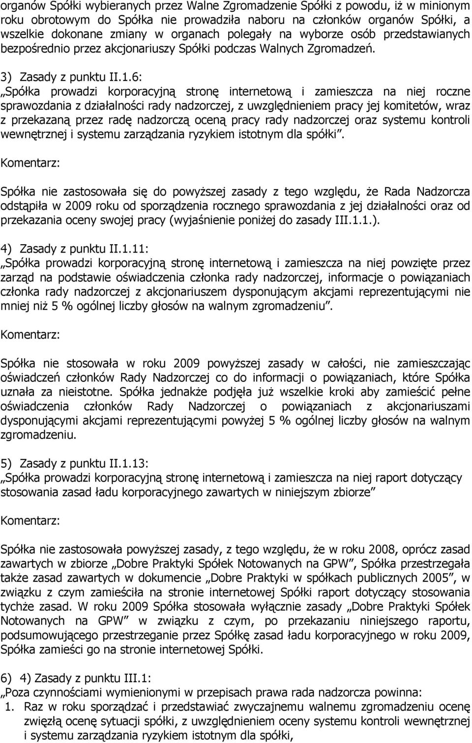 6: Spółka prowadzi korporacyjną stronę internetową i zamieszcza na niej roczne sprawozdania z działalności rady nadzorczej, z uwzględnieniem pracy jej komitetów, wraz z przekazaną przez radę