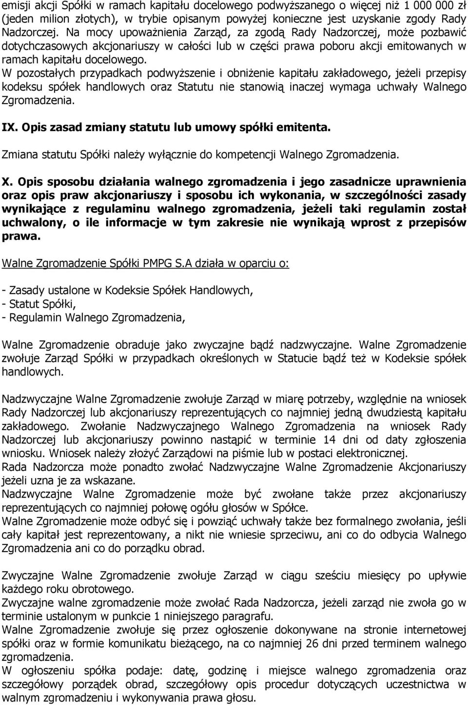 W pozostałych przypadkach podwyższenie i obniżenie kapitału zakładowego, jeżeli przepisy kodeksu spółek handlowych oraz Statutu nie stanowią inaczej wymaga uchwały Walnego Zgromadzenia. IX.