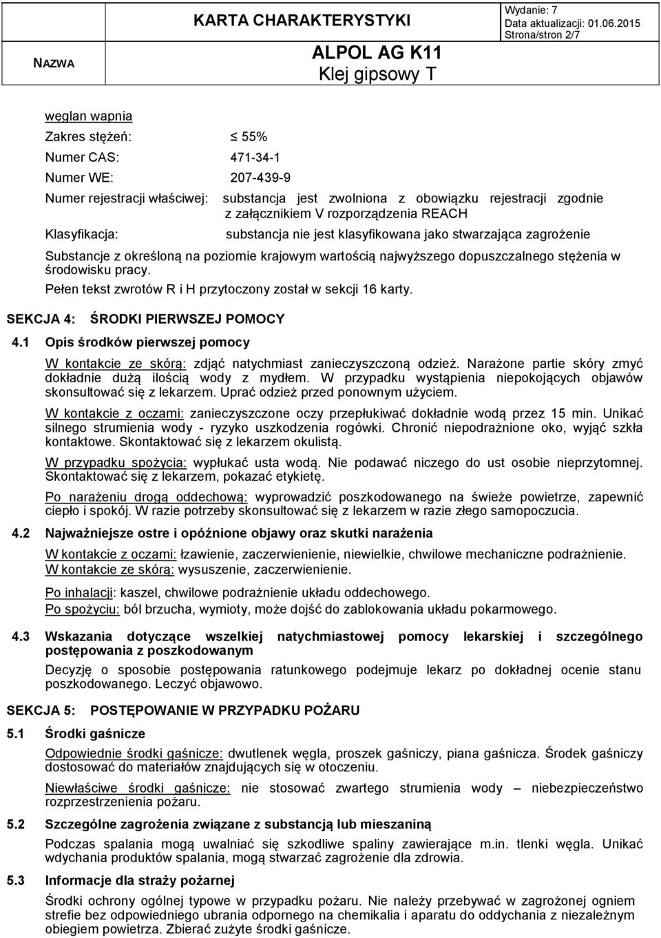 środowisku pracy. Pełen tekst zwrotów R i H przytoczony został w sekcji 16 karty. SEKCJA 4: ŚRODKI PIERWSZEJ POMOCY 4.