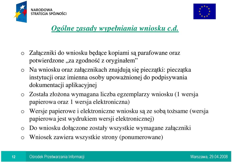 o Załączniki do wniosku będące kopiami są parafowane oraz potwierdzone za zgodność z oryginałem o Na wniosku oraz załącznikach znajdują się pieczątki: