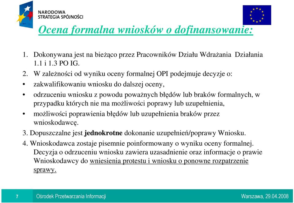 których nie ma moŝliwości poprawy lub uzupełnienia, moŝliwości poprawienia błędów lub uzupełnienia braków przez wnioskodawcę. 3.