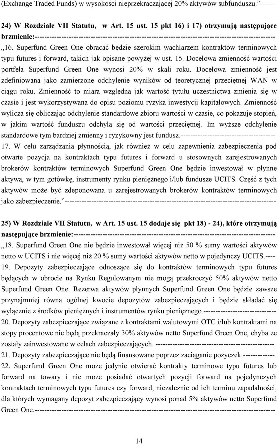 Superfund Green One obracać będzie szerokim wachlarzem kontraktów terminowych typu futures i forward, takich jak opisane powyżej w ust. 15.