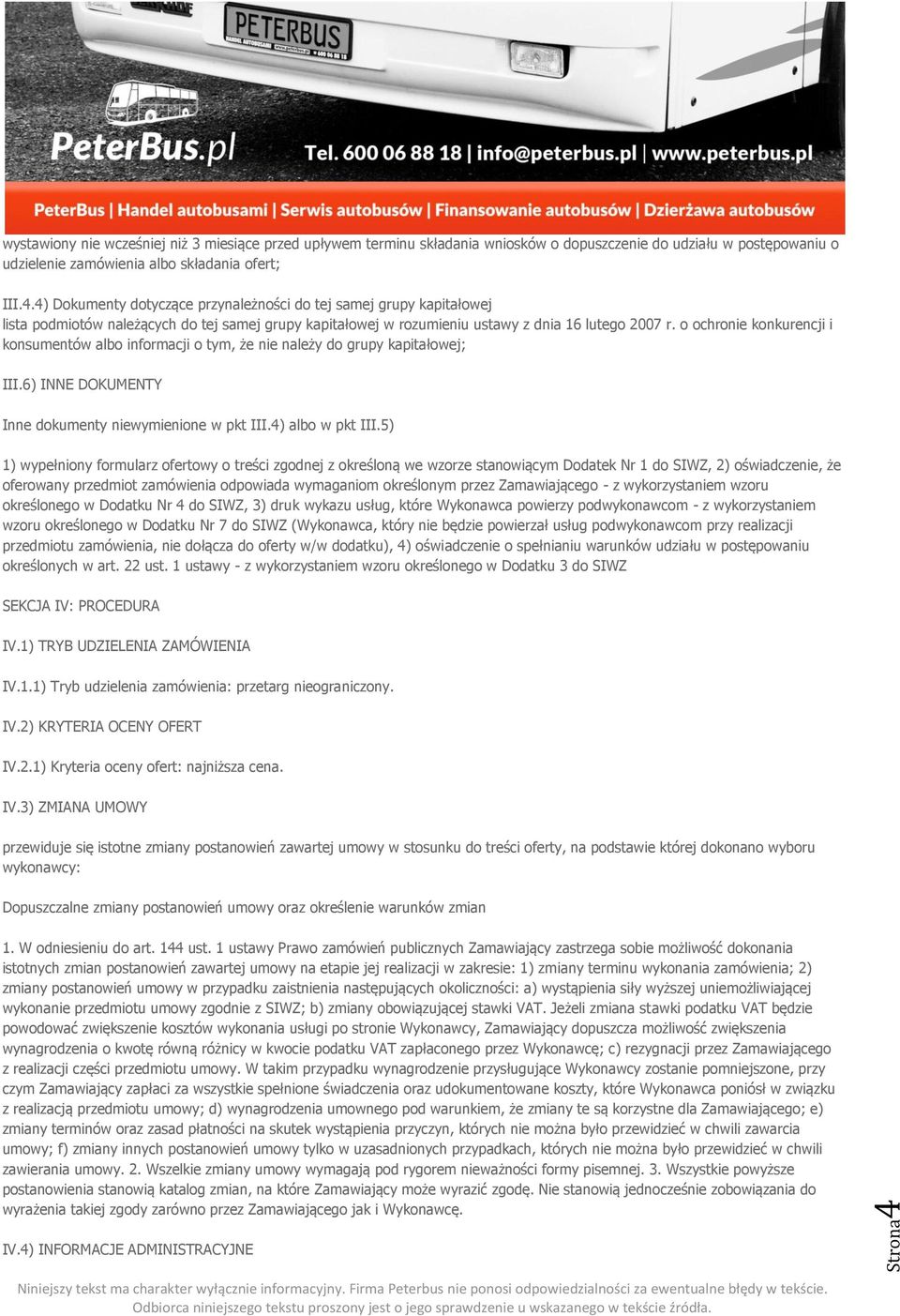 5) 1) wypełniony formularz ofertowy o treści zgodnej z określoną we wzorze stanowiącym Dodatek Nr 1 do SIWZ, 2) oświadczenie, że oferowany przedmiot zamówienia odpowiada wymaganiom określonym przez