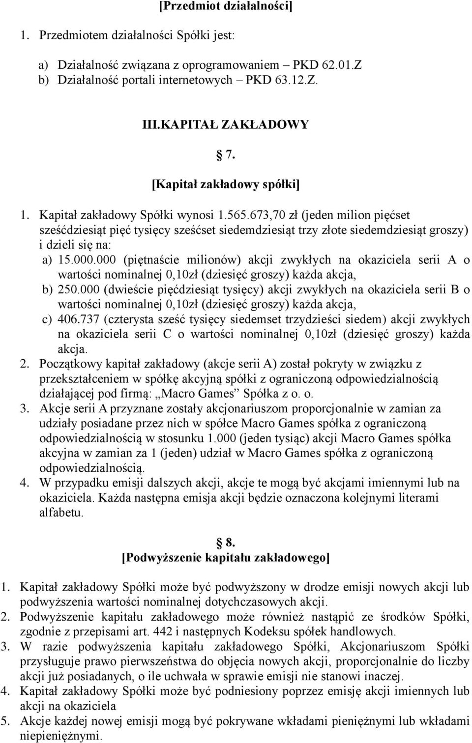 673,70 zł (jeden milion pięćset sześćdziesiąt pięć tysięcy sześćset siedemdziesiąt trzy złote siedemdziesiąt groszy) i dzieli się na: a) 15.000.