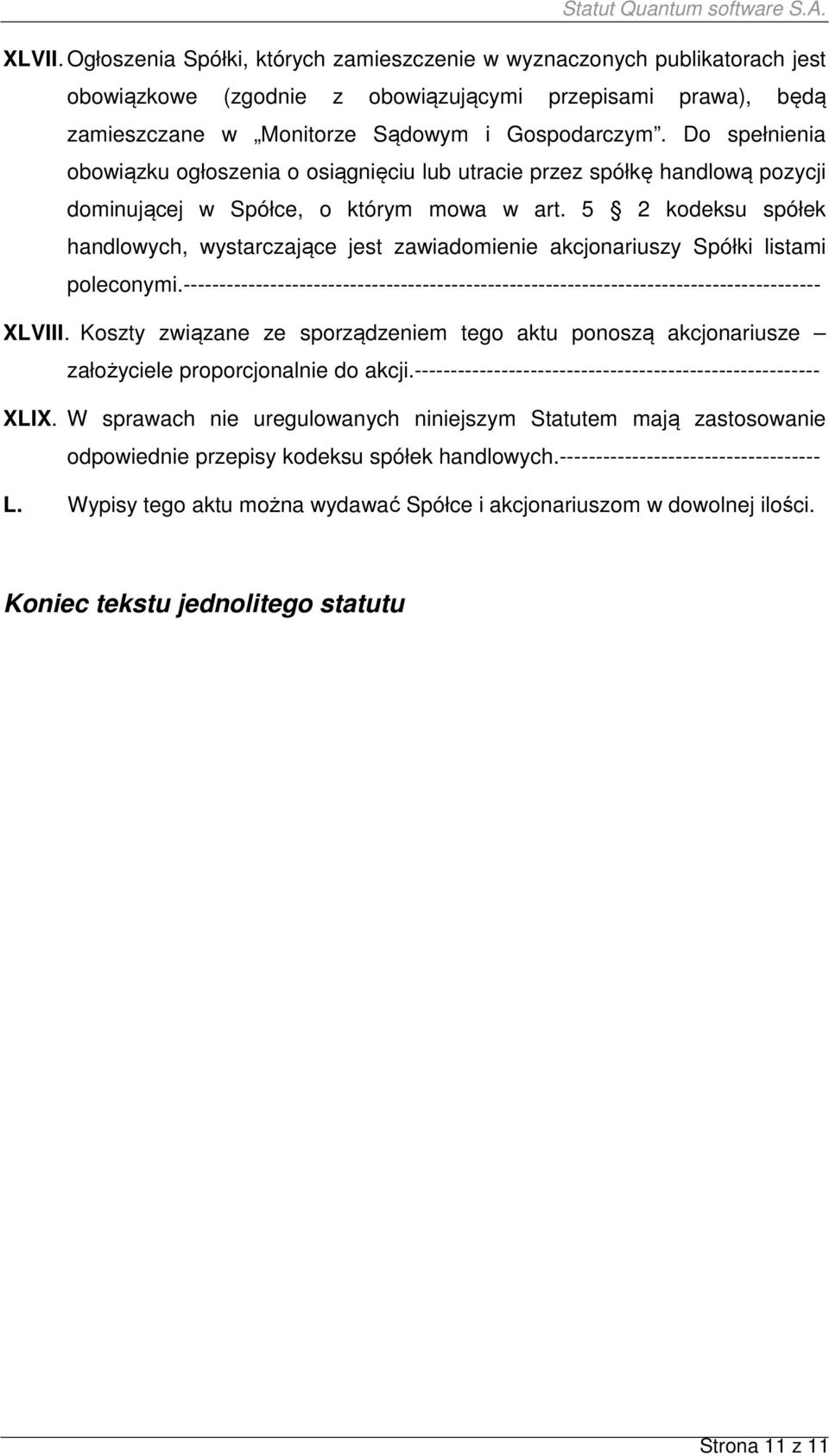 5 2 kodeksu spółek handlowych, wystarczające jest zawiadomienie akcjonariuszy Spółki listami poleconymi.---------------------------------------------------------------------------------------- XLVIII.