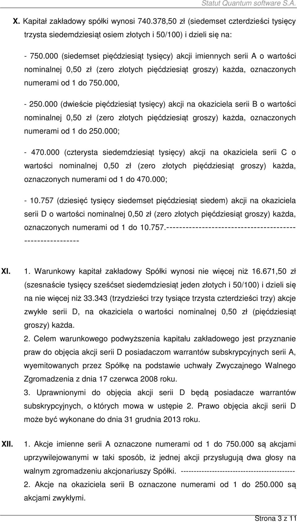 000 (dwieście pięćdziesiąt tysięcy) akcji na okaziciela serii B o wartości nominalnej 0,50 zł (zero złotych pięćdziesiąt groszy) każda, oznaczonych numerami od 1 do 250.000; - 470.