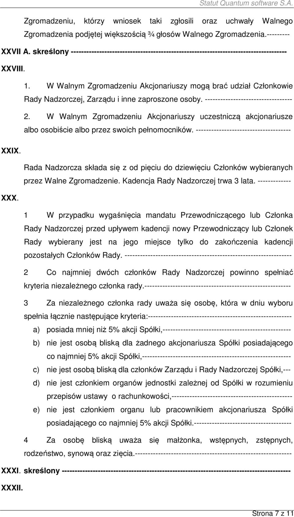 W Walnym Zgromadzeniu Akcjonariuszy mogą brać udział Członkowie Rady Nadzorczej, Zarządu i inne zaproszone osoby. ---------------------------------- 2.