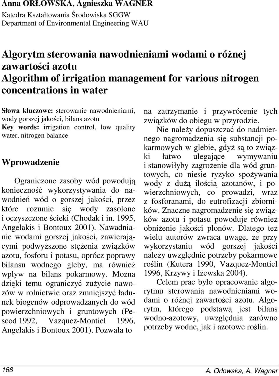 nitrogen balance Wprowadzenie Ograniczone zasoby wód powodują konieczność wykorzystywania do nawodnień wód o gorszej jakości, przez które rozumie się wody zasolone i oczyszczone ścieki (Chodak i in.