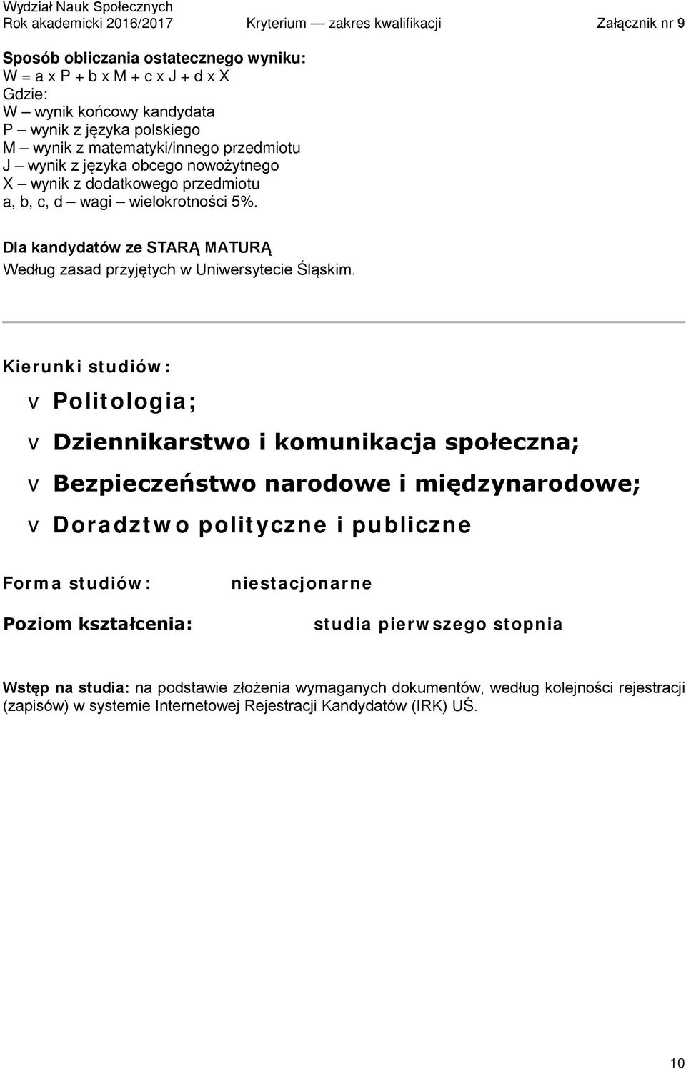 wagi wielokrotności 5%. Dla kandydatów ze STARĄ MATURĄ Według zasad przyjętych w Uniwersytecie Śląskim.