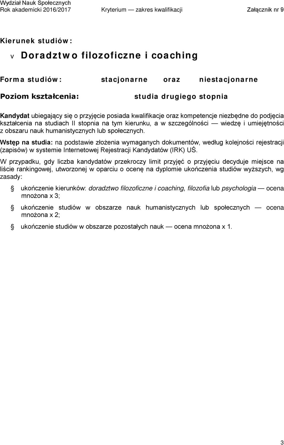 liście rankingowej, utworzonej w oparciu o ocenę na dyplomie ukończenia studiów wyższych, wg zasady: ukończenie kierunków: doradztwo filozoficzne i coaching,