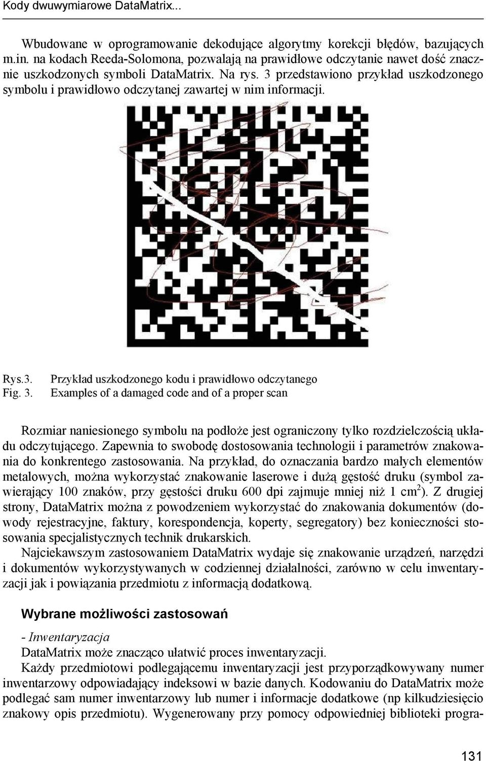 3 przedstawiono przykład uszkodzonego symbolu i prawidłowo odczytanej zawartej w nim informacji. Rys.3. Przykład uszkodzonego kodu i prawidłowo odczytanego Fig. 3.