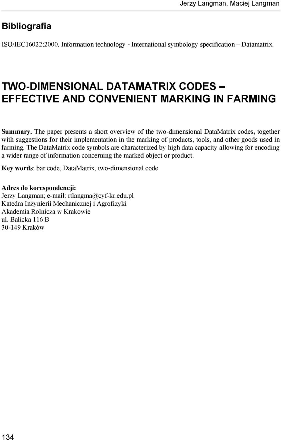 The paper presents a short overview of the two-dimensional DataMatrix codes, together with suggestions for their implementation in the marking of products, tools, and other goods used in farming.