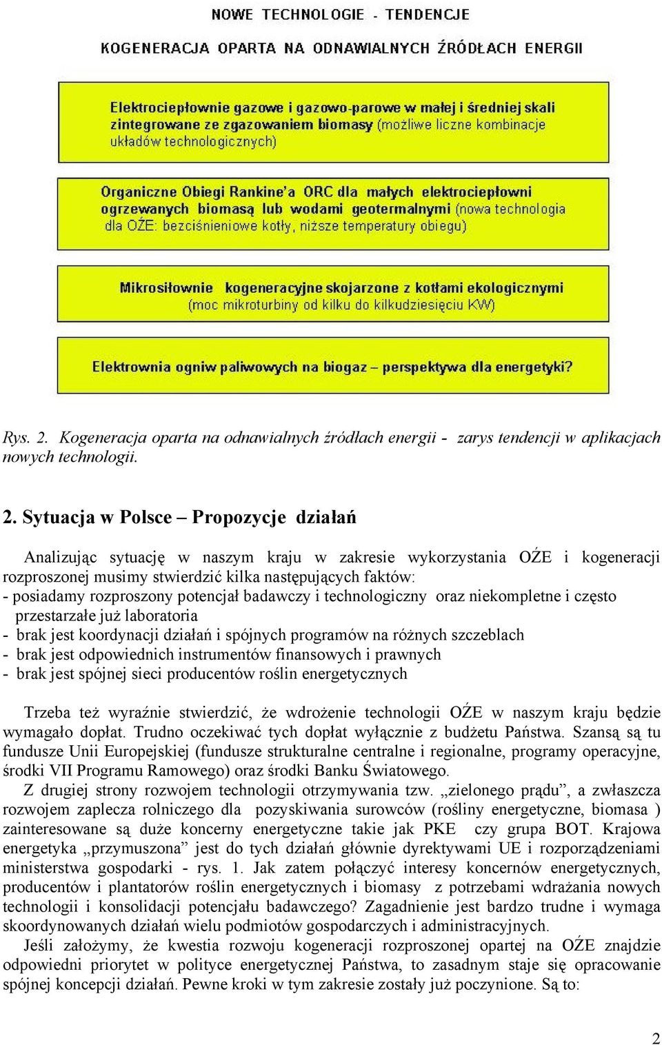 Sytuacja w Polsce Propozycje działań Analizując sytuację w naszym kraju w zakresie wykorzystania OŹE i kogeneracji rozproszonej musimy stwierdzić kilka następujących faktów: - posiadamy rozproszony