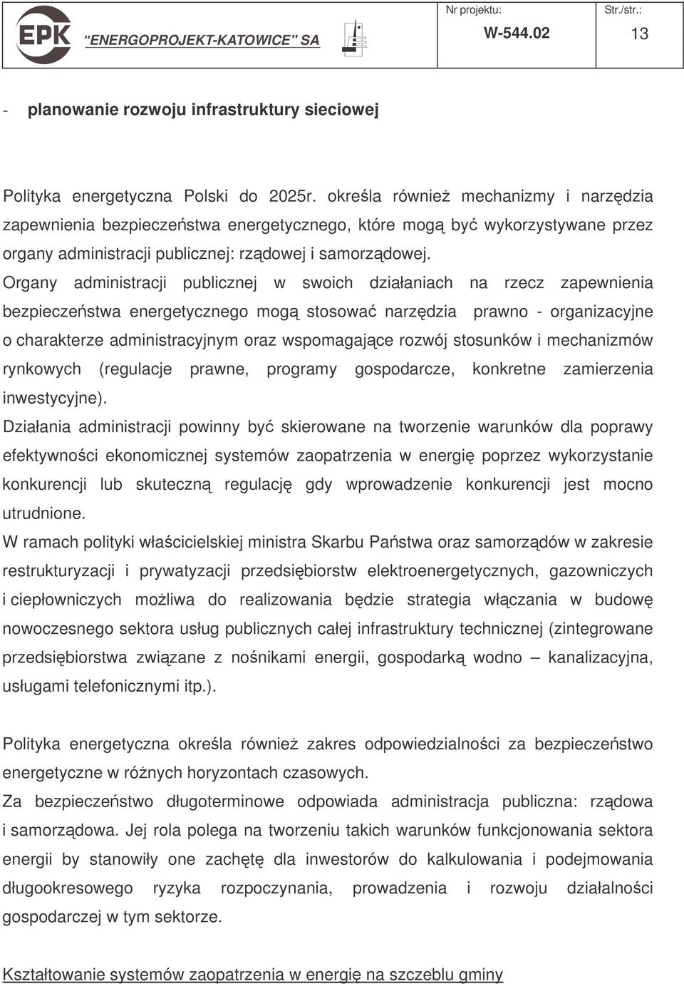 Organy administracji publicznej w swoich działaniach na rzecz zapewnienia bezpieczestwa energetycznego mog stosowa narzdzia prawno - organizacyjne o charakterze administracyjnym oraz wspomagajce