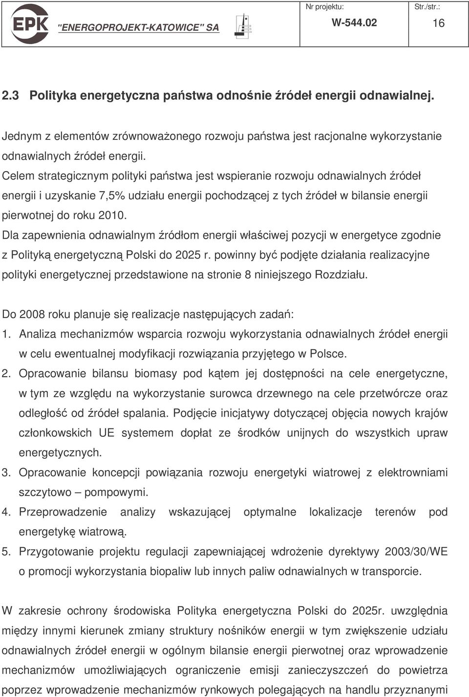 Dla zapewnienia odnawialnym ródłom energii właciwej pozycji w energetyce zgodnie z Polityk energetyczn Polski do 2025 r.