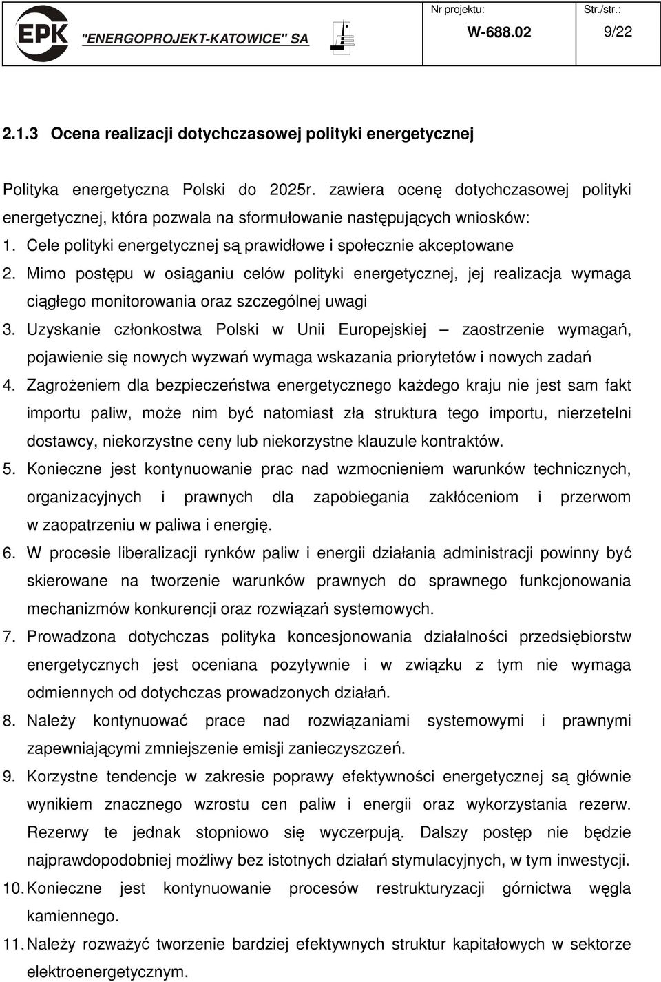 Mimo postępu w osiąganiu celów polityki energetycznej, jej realizacja wymaga ciągłego monitorowania oraz szczególnej uwagi 3.