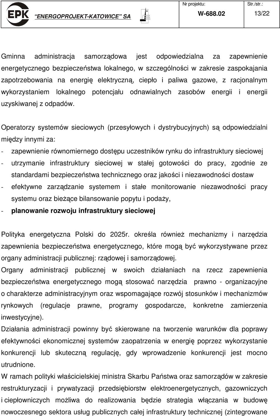 ciepło i paliwa gazowe, z racjonalnym wykorzystaniem lokalnego potencjału odnawialnych zasobów energii i energii uzyskiwanej z odpadów.