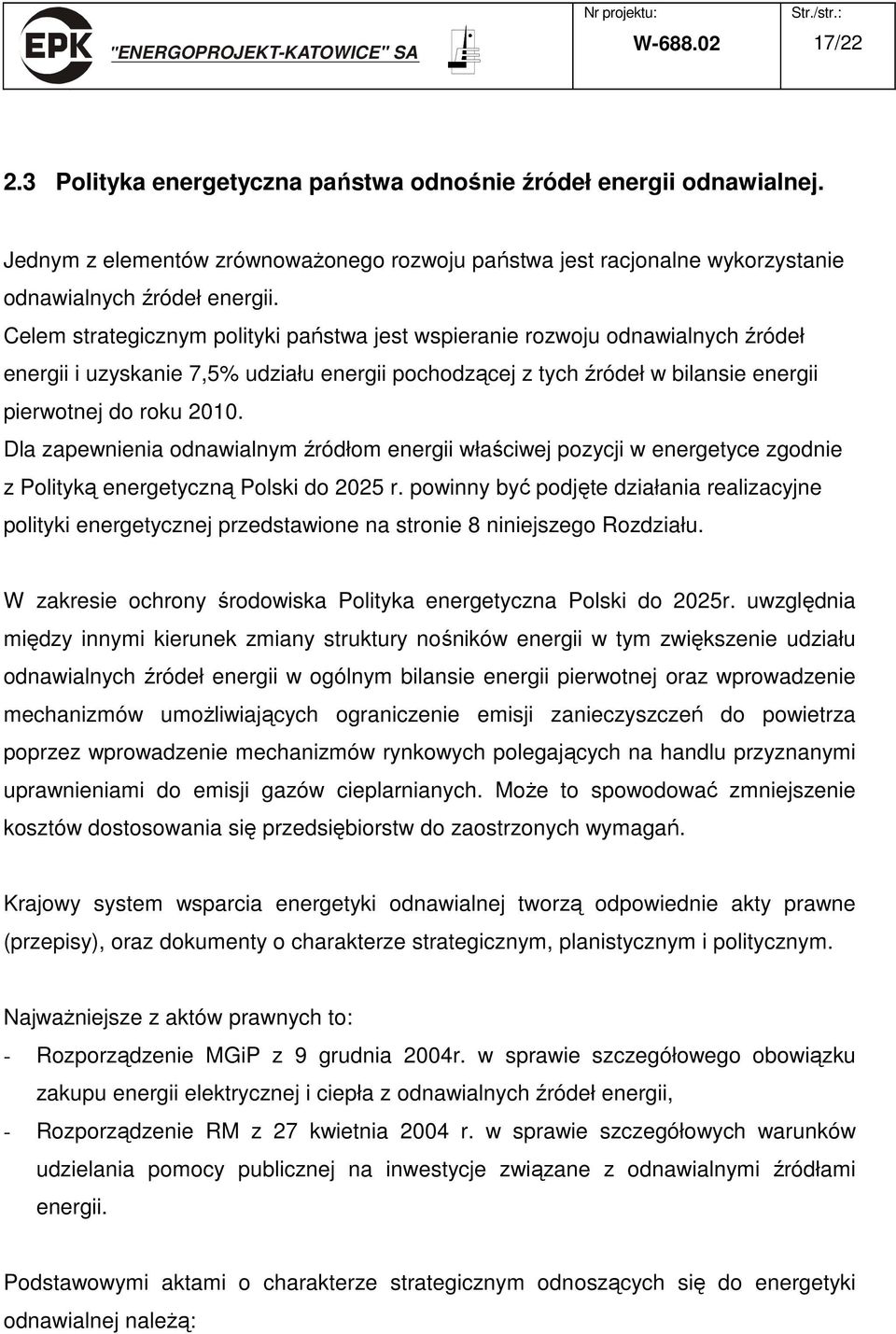 Dla zapewnienia odnawialnym źródłom energii właściwej pozycji w energetyce zgodnie z Polityką energetyczną Polski do 2025 r.