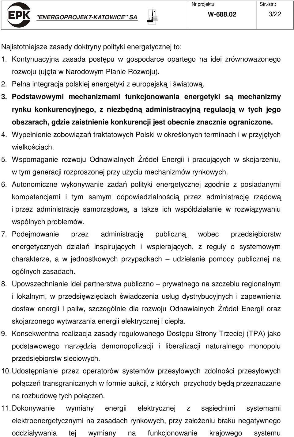 Podstawowymi mechanizmami funkcjonowania energetyki są mechanizmy rynku konkurencyjnego, z niezbędną administracyjną regulacją w tych jego obszarach, gdzie zaistnienie konkurencji jest obecnie