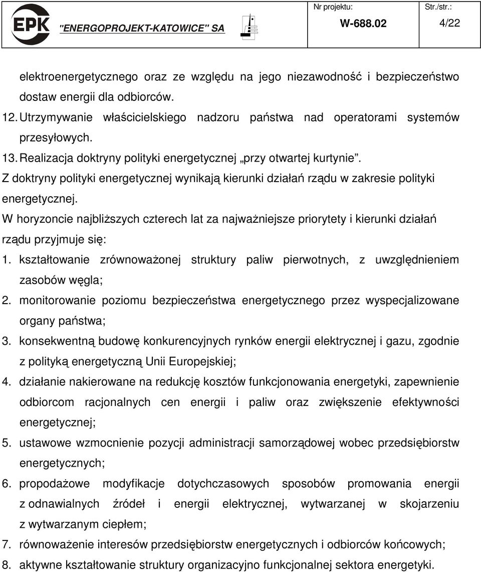 Z doktryny polityki energetycznej wynikają kierunki działań rządu w zakresie polityki energetycznej.