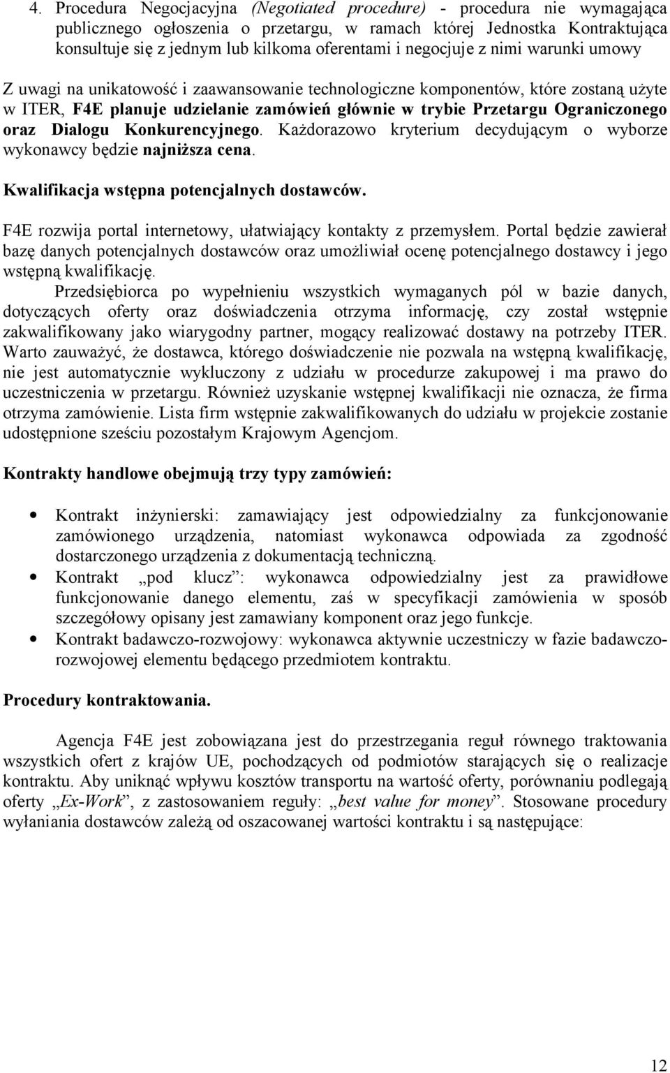 Ograniczonego oraz Dialogu Konkurencyjnego. Każdorazowo kryterium decydującym o wyborze wykonawcy będzie najniższa cena. Kwalifikacja wstępna potencjalnych dostawców.