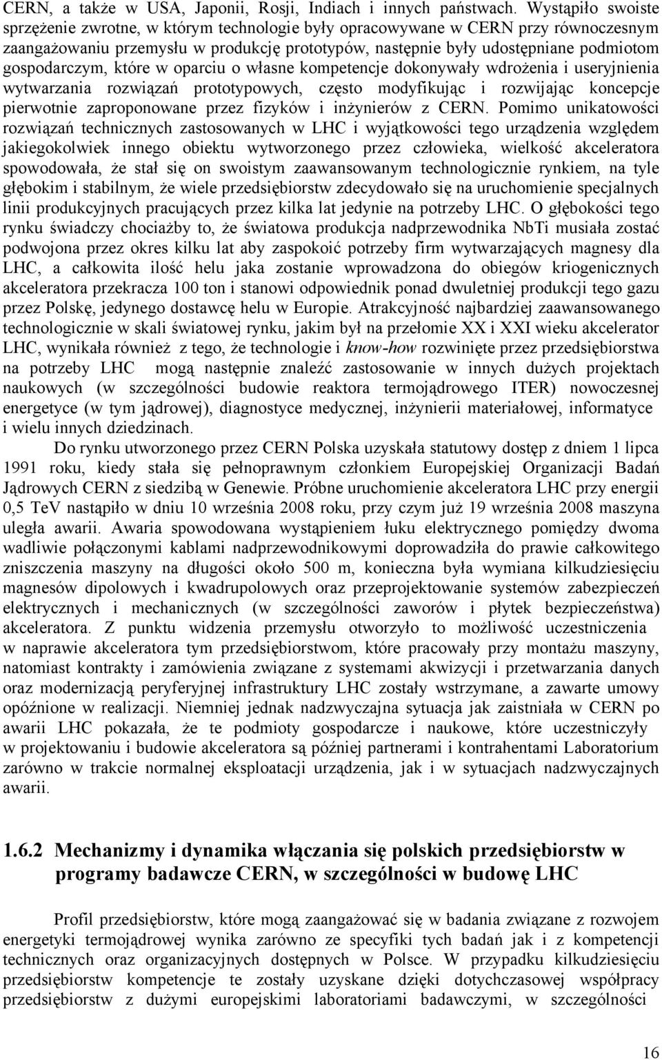 gospodarczym, które w oparciu o własne kompetencje dokonywały wdrożenia i useryjnienia wytwarzania rozwiązań prototypowych, często modyfikując i rozwijając koncepcje pierwotnie zaproponowane przez