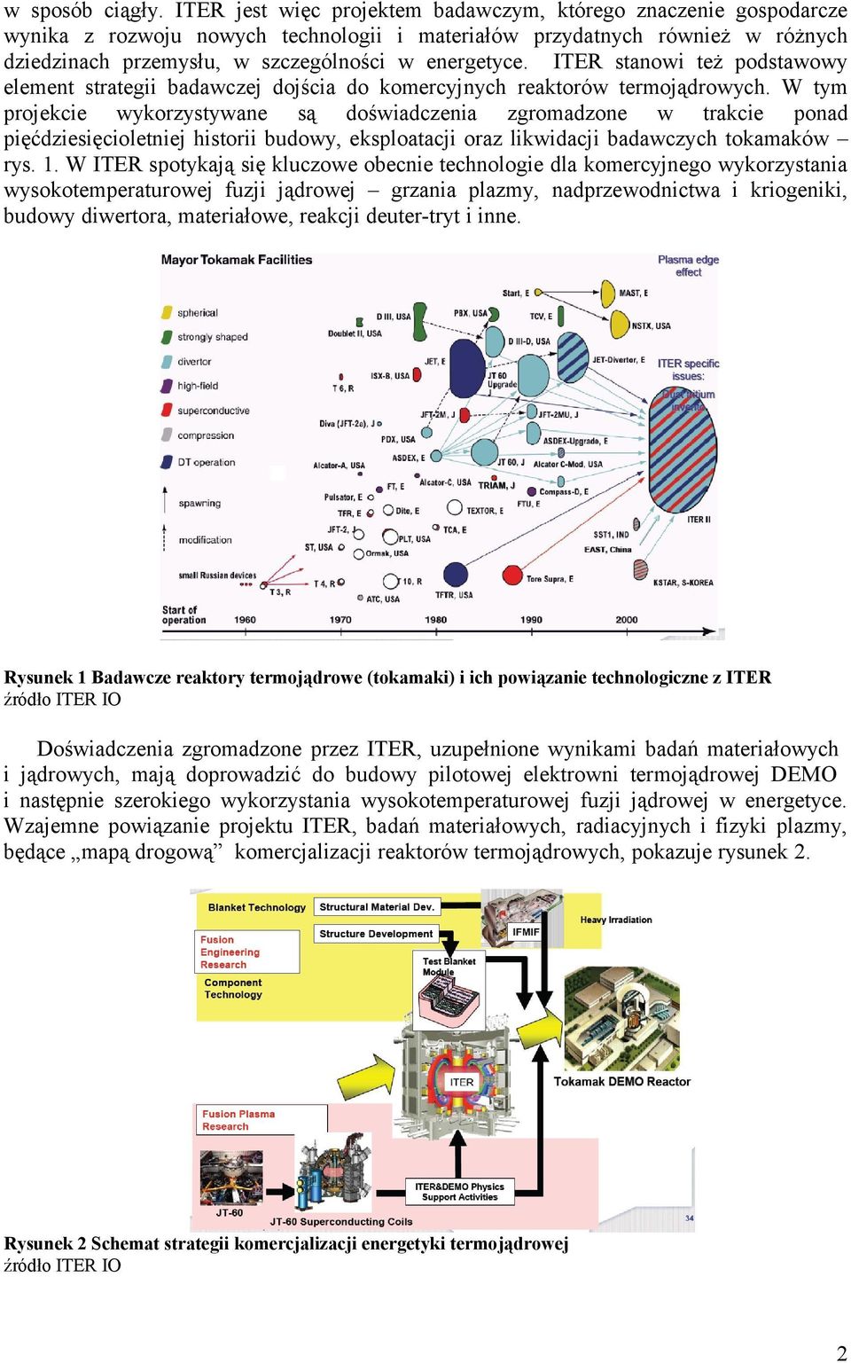 ITER stanowi też podstawowy element strategii badawczej dojścia do komercyjnych reaktorów termojądrowych.