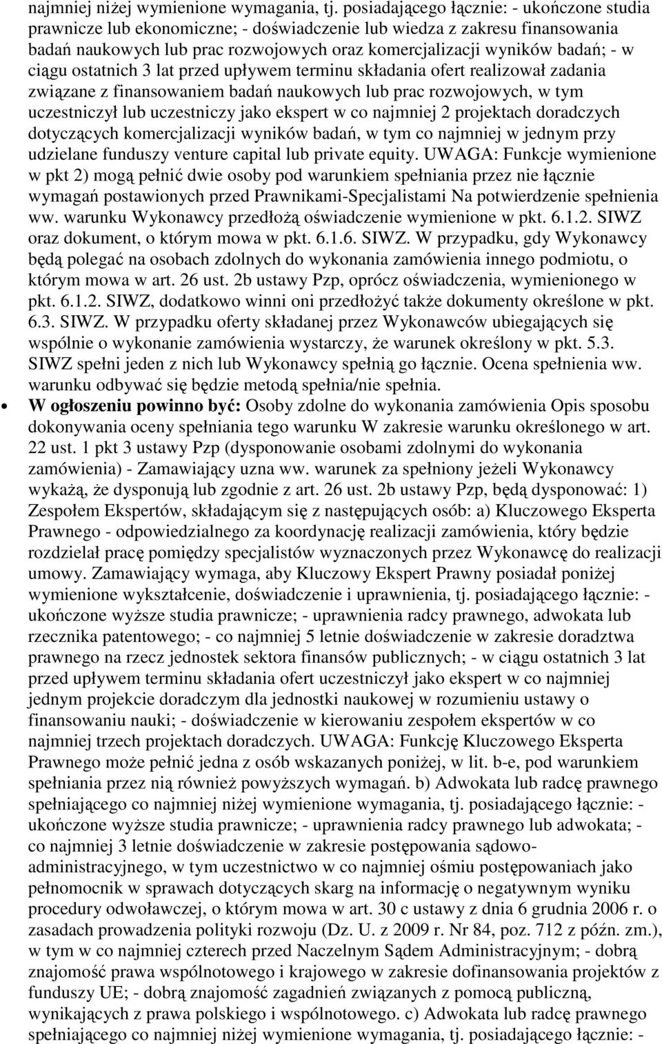 ciągu ostatnich 3 lat przed upływem terminu składania ofert realizował zadania związane z finansowaniem badań naukowych lub prac rozwojowych, w tym uczestniczył lub uczestniczy jako ekspert w co