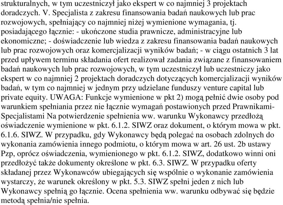 posiadającego łącznie: - ukończone studia prawnicze, administracyjne lub ekonomiczne; - doświadczenie lub wiedza z zakresu finansowania badań naukowych lub prac rozwojowych oraz komercjalizacji