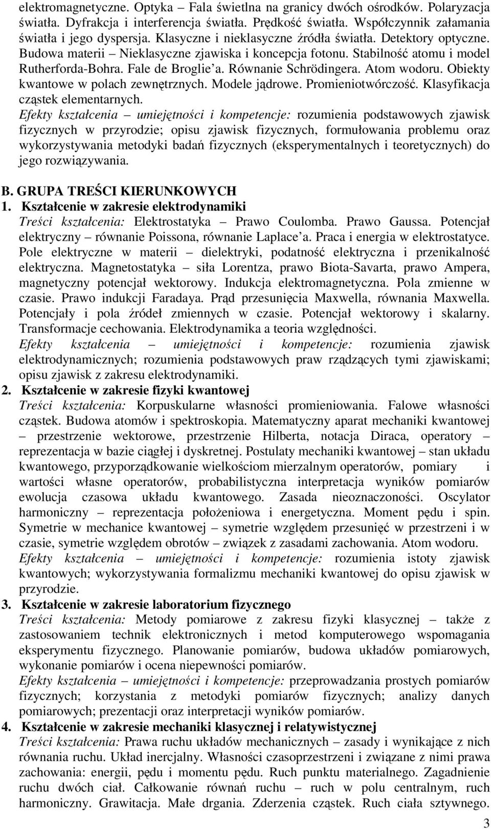 Atom wodoru. Obiekty kwantowe w polach zewntrznych. Modele jdrowe. Promieniotwórczo. Klasyfikacja czstek elementarnych.