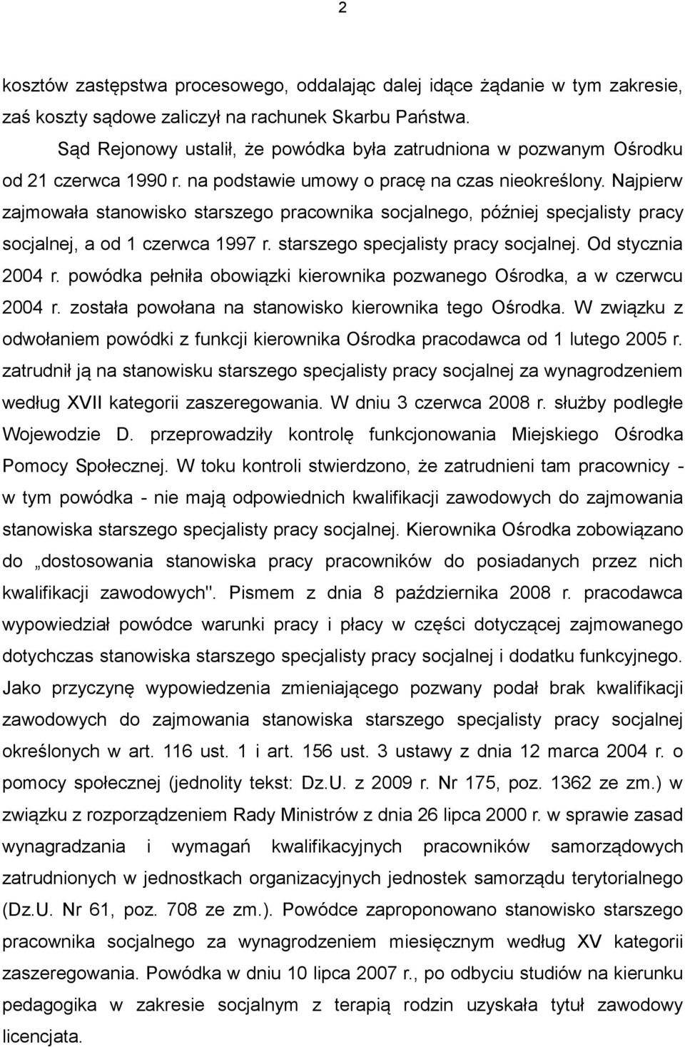 Najpierw zajmowała stanowisko starszego pracownika socjalnego, później specjalisty pracy socjalnej, a od 1 czerwca 1997 r. starszego specjalisty pracy socjalnej. Od stycznia 2004 r.