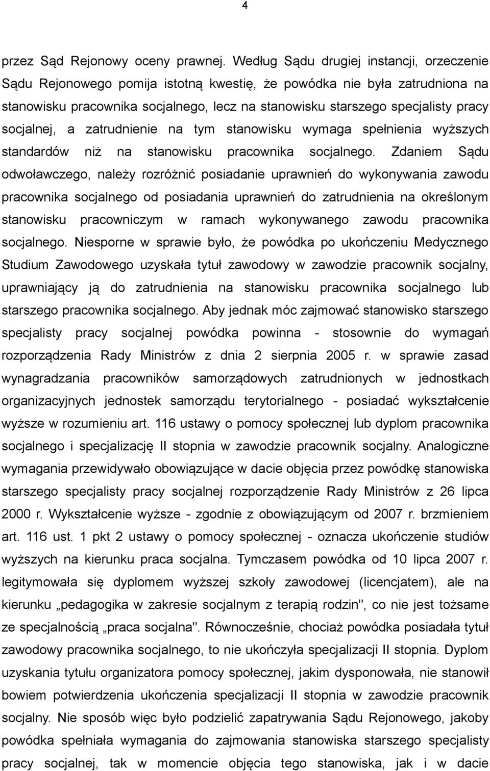 socjalnej, a zatrudnienie na tym stanowisku wymaga spełnienia wyższych standardów niż na stanowisku pracownika socjalnego.