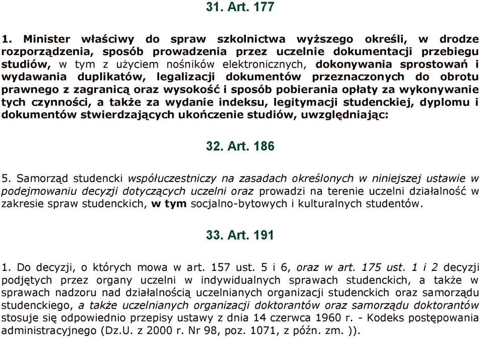 dokonywania sprostowań i wydawania duplikatów, legalizacji dokumentów przeznaczonych do obrotu prawnego z zagranicą oraz wysokość i sposób pobierania opłaty za wykonywanie tych czynności, a także za