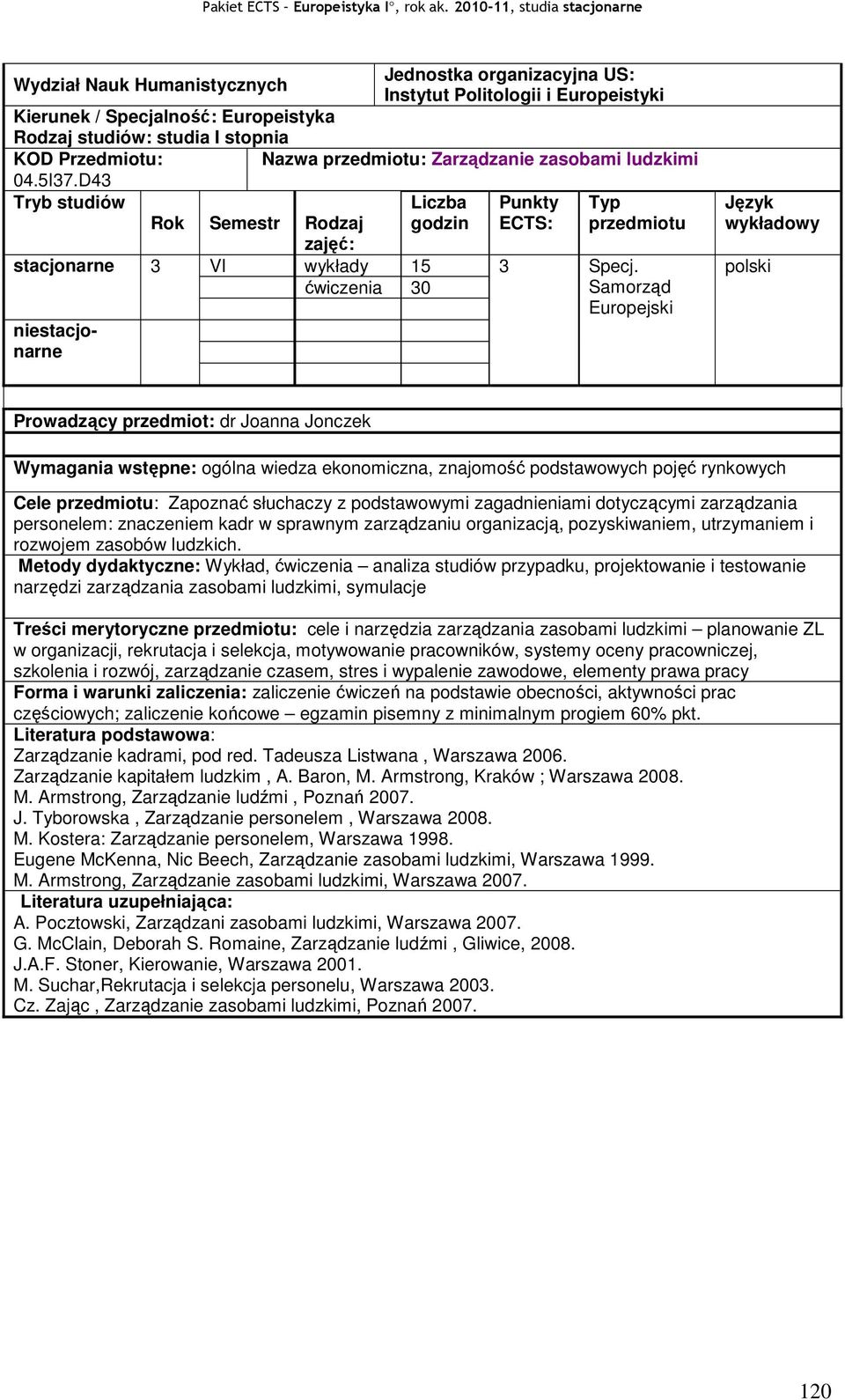 podstawowymi zagadnieniami dotyczącymi zarządzania personelem: znaczeniem kadr w sprawnym zarządzaniu organizacją, pozyskiwaniem, utrzymaniem i rozwojem zasobów ludzkich.