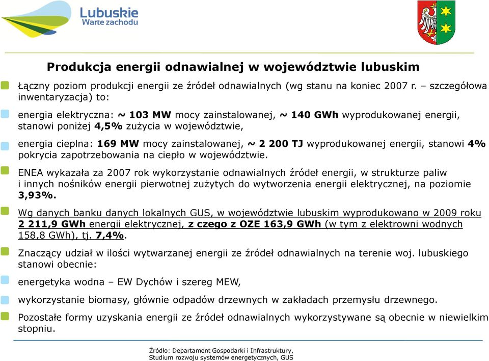 zainstalowanej, ~ 2 200 TJ wyprodukowanej energii, stanowi 4% pokrycia zapotrzebowania na ciepło w województwie.