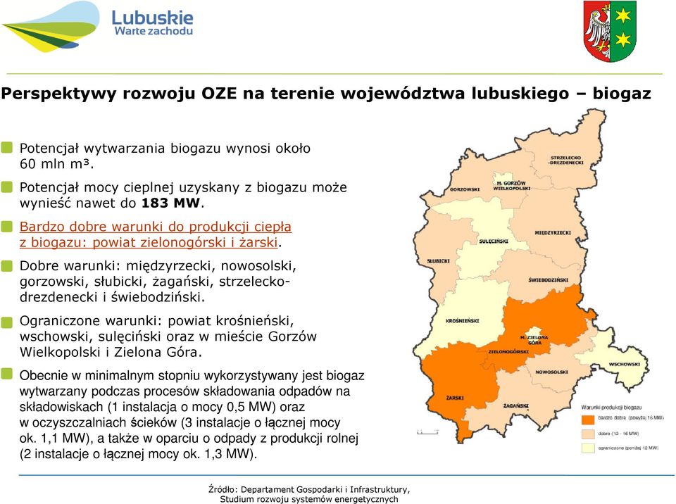 Ograniczone warunki: powiat krośnieński, wschowski, sulęciński oraz w mieście Gorzów Wielkopolski i Zielona Góra.