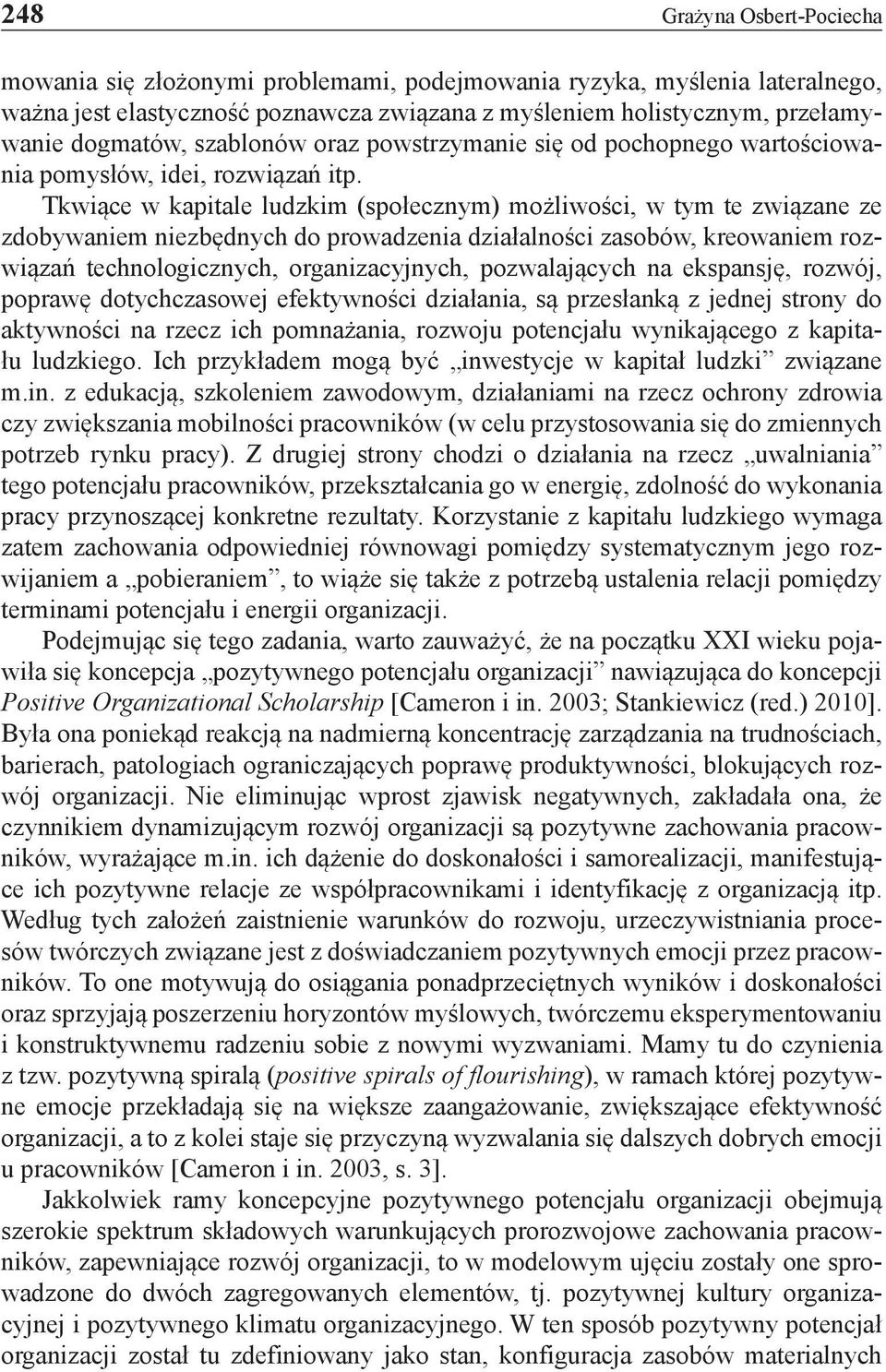 Tkwiące w kapitale ludzkim (społecznym) możliwości, w tym te związane ze zdobywaniem niezbędnych do prowadzenia działalności zasobów, kreowaniem rozwiązań technologicznych, organizacyjnych,