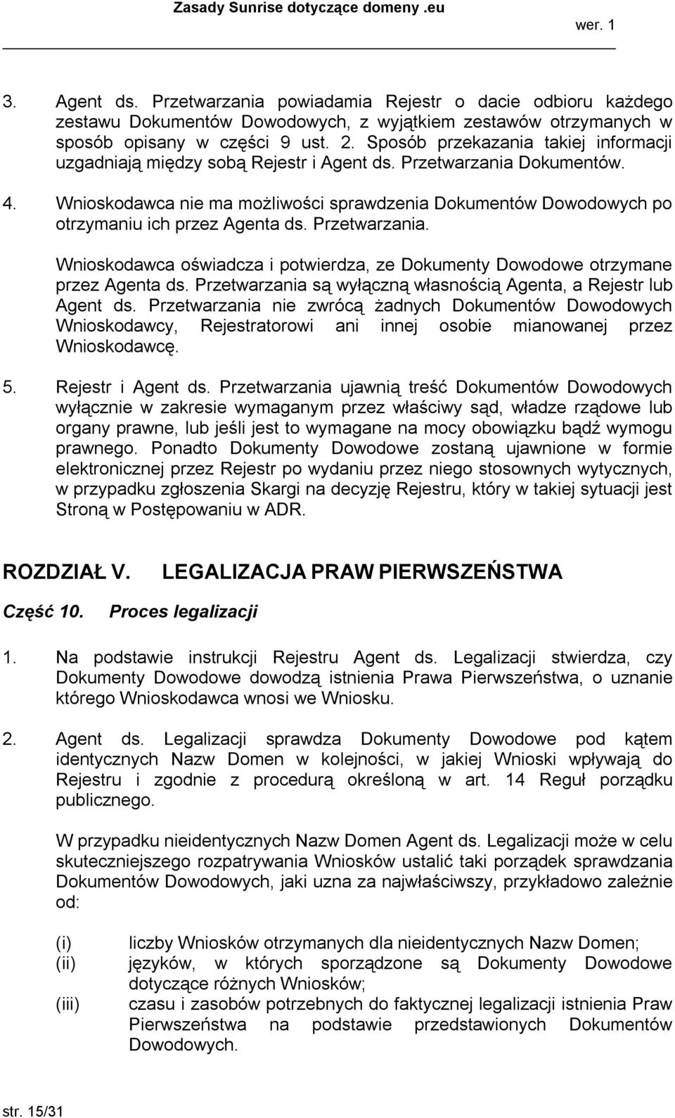 Wnioskodawca nie ma możliwości sprawdzenia Dokumentów Dowodowych po otrzymaniu ich przez Agenta ds. Przetwarzania. Wnioskodawca oświadcza i potwierdza, ze Dokumenty Dowodowe otrzymane przez Agenta ds.