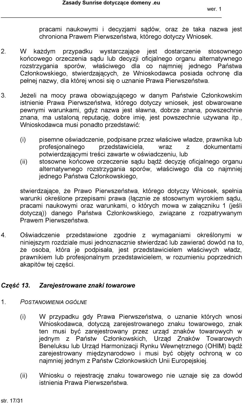 Członkowskiego, stwierdzających, że Wnioskodawca posiada ochronę dla pełnej nazwy, dla której wnosi się o uznanie Prawa Pierwszeństwa. 3.