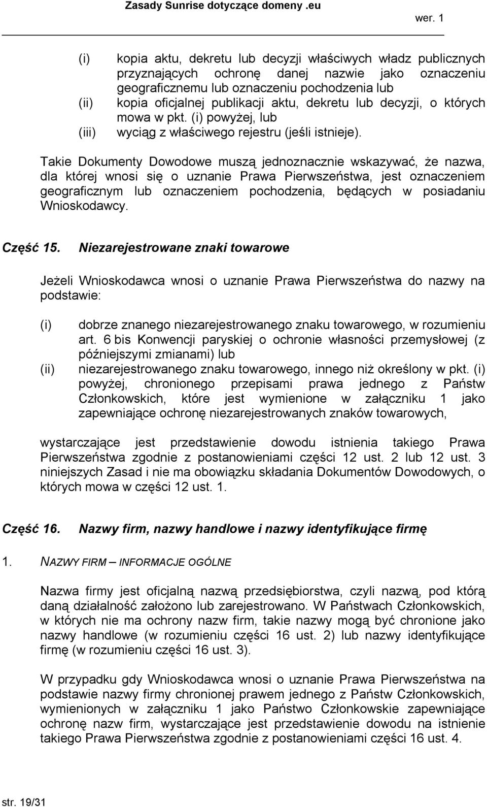 Takie Dokumenty Dowodowe muszą jednoznacznie wskazywać, że nazwa, dla której wnosi się o uznanie Prawa Pierwszeństwa, jest oznaczeniem geograficznym lub oznaczeniem pochodzenia, będących w posiadaniu