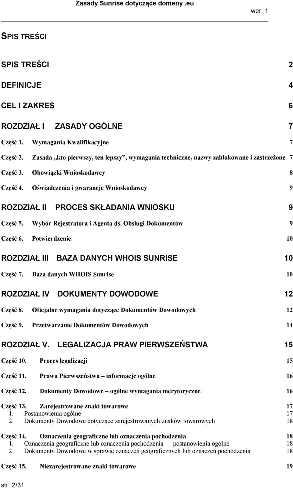 Oświadczenia i gwarancje Wnioskodawcy 9 ROZDZIAŁ II PROCES SKŁADANIA WNIOSKU 9 Część 5. Wybór Rejestratora i Agenta ds. Obsługi Dokumentów 9 Część 6.