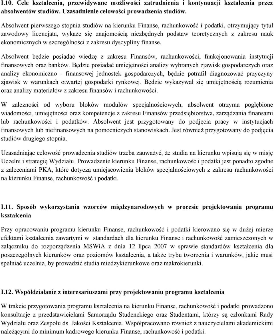 ekonomicznych w szczególności z zakresu dyscypliny finanse. Absolwent będzie posiadać wiedzę z zakresu Finansów, rachunkowości, funkcjonowania instytucji finansowych oraz banków.