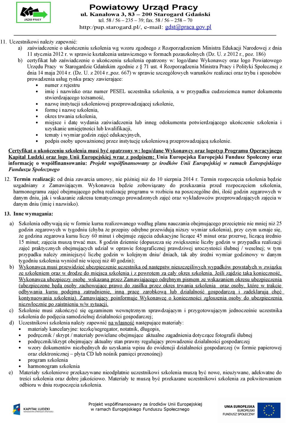 186) b) certyfikat lub zaświadczenie o ukończeniu szkolenia opatrzony w: logo/dane Wykonawcy oraz logo Powiatowego Urzędu Pracy w Starogardzie Gdańskim zgodnie z 71 ust.