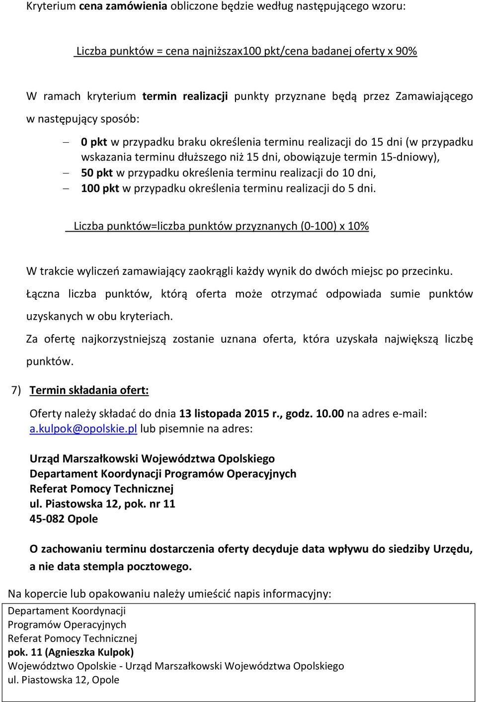 przypadku określenia terminu realizacji do 10 dni, 100 pkt w przypadku określenia terminu realizacji do 5 dni.