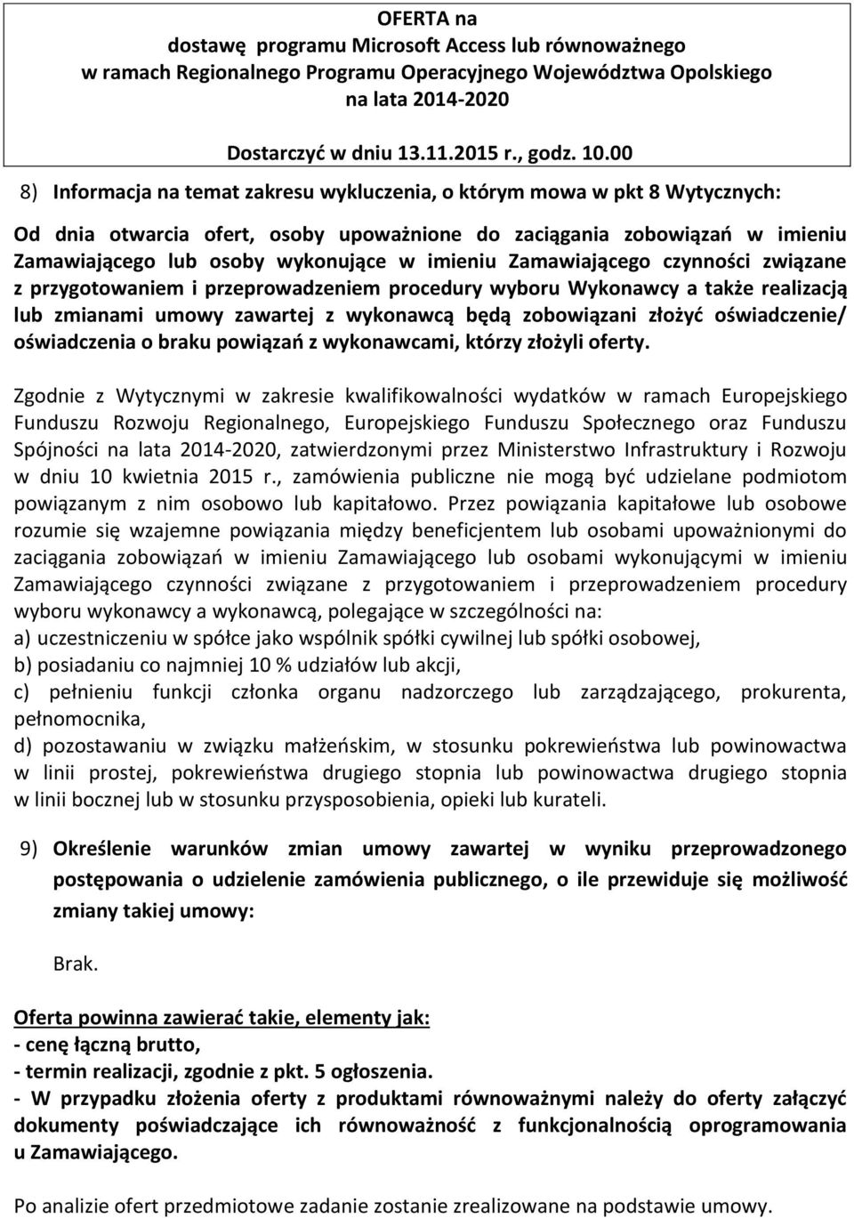 imieniu Zamawiającego czynności związane z przygotowaniem i przeprowadzeniem procedury wyboru Wykonawcy a także realizacją lub zmianami umowy zawartej z wykonawcą będą zobowiązani złożyć