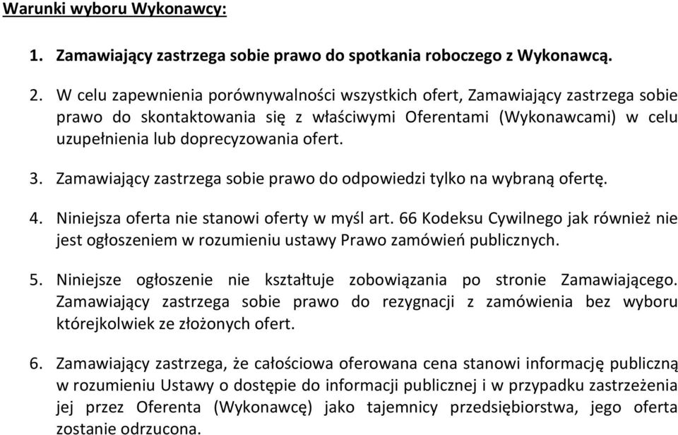 Zamawiający zastrzega sobie prawo do odpowiedzi tylko na wybraną ofertę. 4. Niniejsza oferta nie stanowi oferty w myśl art.