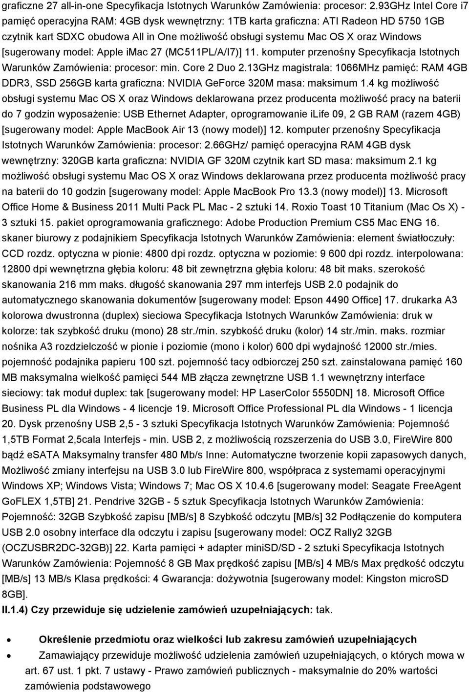 [sugerowany model: Apple imac 27 (MC511PL/A/I7)] 11. komputer przenośny Specyfikacja Istotnych Warunków Zamówienia: procesor: min. Core 2 Duo 2.