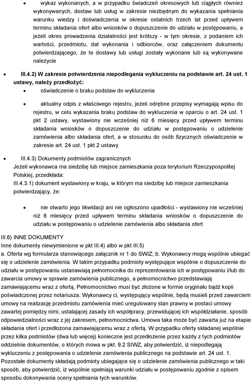 wartości, przedmiotu, dat wykonania i odbiorców, oraz załączeniem dokumentu potwierdzającego, że te dostawy lub usługi zostały wykonane lub są wykonywane należycie III.4.